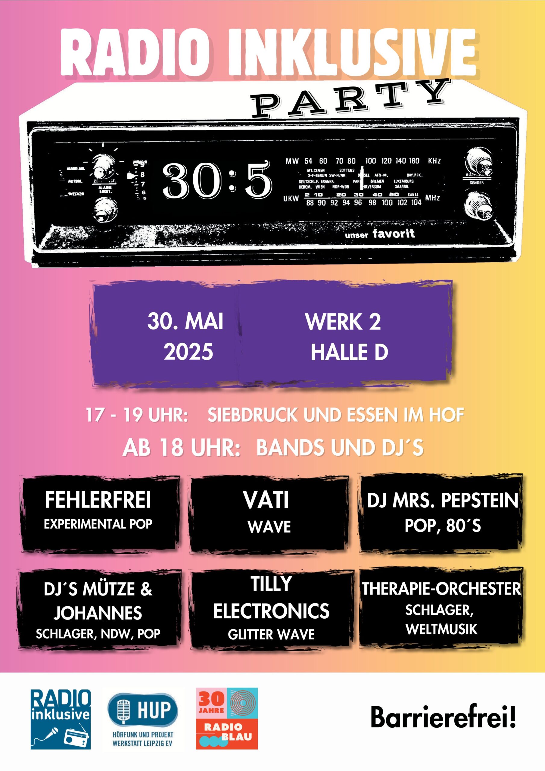 Ein Party-Plakat. Darauf ist ein alter Radio-Wecker, der das Datum der Party anzeigt: 30. Mai 2025. Darüber steht: "Radio Inklusive Party". Darunter steht: 17-19 Uhr Siebdruck und Essen im Hof. Ab 18 Uhr Bands und DJs. Darunter stehen die Acts der Party: DJ Mrs. Pepstein (80s, Pop), Vati (Wave aus Leipzig und Weimar), FehlerFrei (Experimental Pop aus Leipzig), DJ Mütze (Schlager, Pop, NDW), Tilly Electronics (Glitter Wave aus Leipzig). Darunter die Logos der Hörfunkwerkstatt Leipzig, von Radio Inklusive und von 30 Jahre Radio Blau.